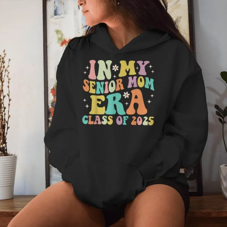 Groovy In My Senior Mom Era Class Of 2025 Senior Mom 2025 Women Hoodie