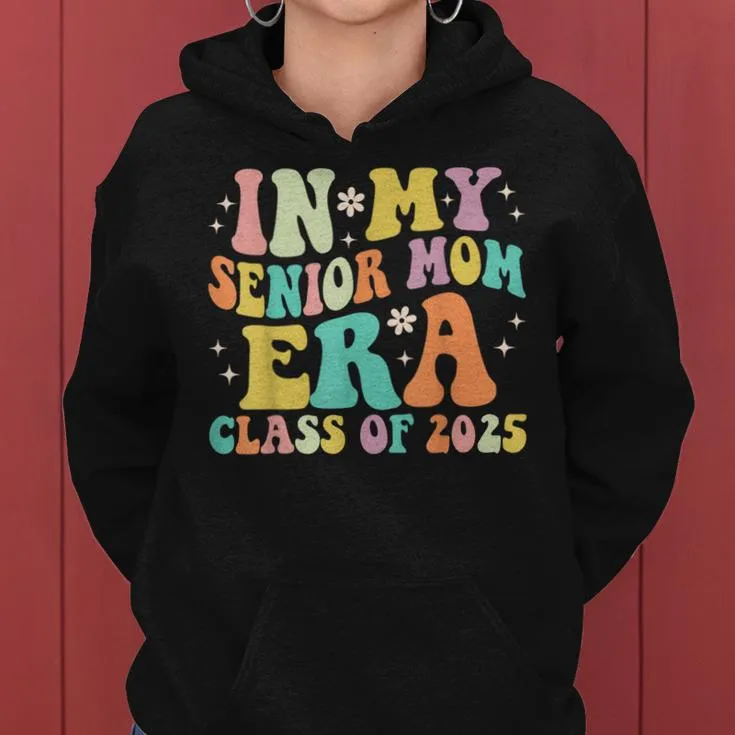 Groovy In My Senior Mom Era Class Of 2025 Senior Mom 2025 Women Hoodie